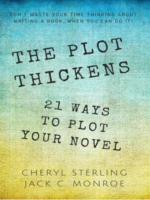 cover image of The Plot Thickens—21 Ways to Plot Your Novel
